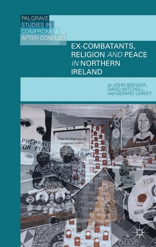 Ex-Combatants, Religion, and Peace in Northern Ireland The Role of Religion in Transitional Justice