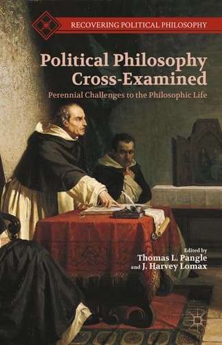 Political Philosophy Cross-Examined Perennial Challenges to the Philosophic Life