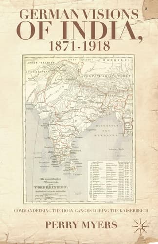 German Visions of India, 1871–1918 Commandeering the Holy Ganges during the Kaiserreich