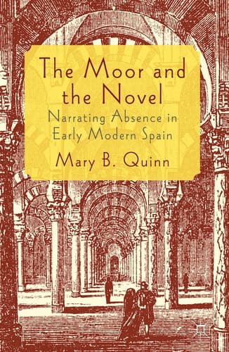 The Moor and the Novel Narrating Absence in early modern Spain