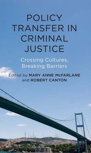 Policy Transfer in Criminal Justice Crossing Cultures, Breaking Barriers
