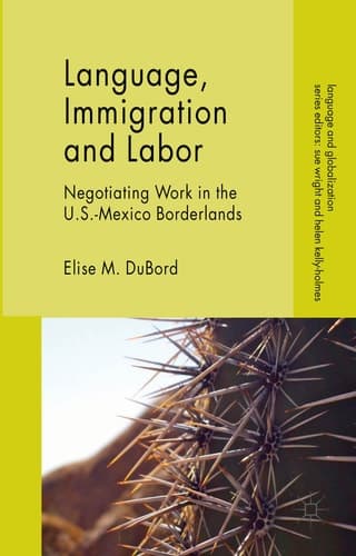 Language, Immigration and Labor Negotiating Work in the U.S.-Mexico Borderlands