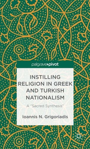 Instilling Religion in Greek and Turkish Nationalism: A “Sacred Synthesis”