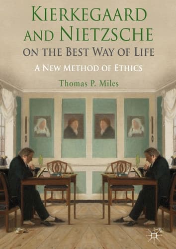 Kierkegaard and Nietzsche on the Best Way of Life A New Method of Ethics