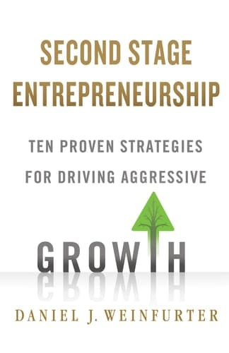 Second Stage Entrepreneurship Ten Proven Strategies for Driving Aggressive Growth