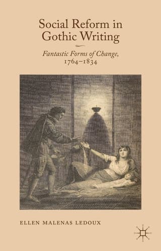 Social Reform in Gothic Writing Fantastic Forms of Change, 1764-1834