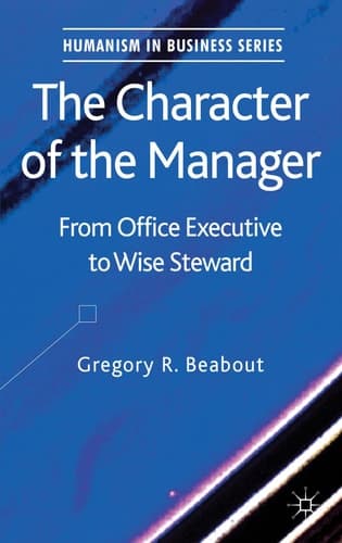 The Character of the Manager From Office Executive to Wise Steward