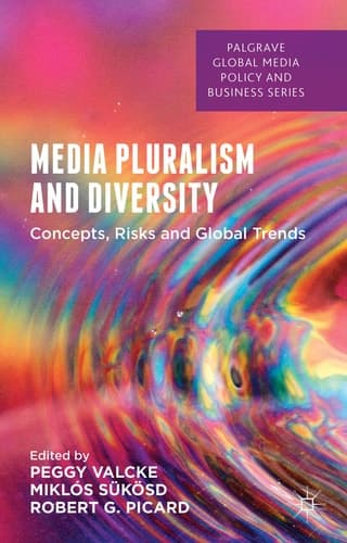 Media Pluralism and Diversity Concepts, Risks and Global Trends