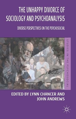 The Unhappy Divorce of Sociology and Psychoanalysis Diverse Perspectives on the Psychosocial