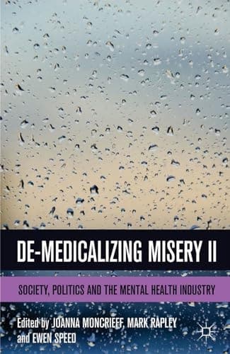 De-Medicalizing Misery II Society, Politics and the Mental Health Industry