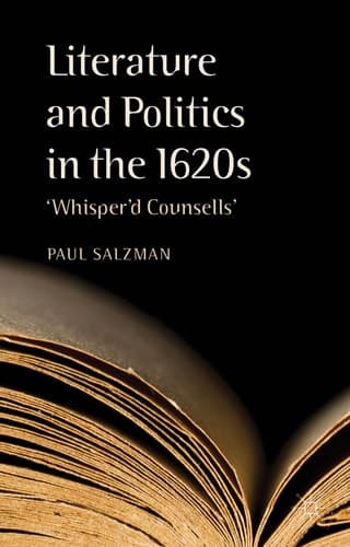 Literature and Politics in the 1620s 'Whisper'd Counsells'