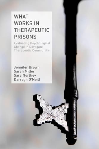 What Works in Therapeutic Prisons Evaluating Psychological Change in Dovegate Therapeutic Community