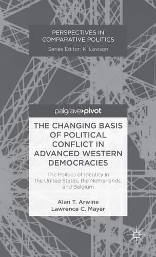 The Changing Basis of Political Conflict in Advanced Western Democracies The Politics of Identity in the United States, the Netherlands, and Belgium