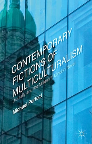 Contemporary Fictions of Multiculturalism Diversity and the Millennial London Novel