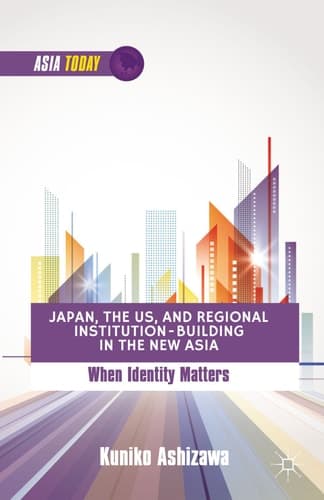 Japan, the US, and Regional Institution-Building in the New Asia When Identity Matters