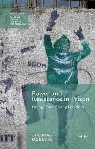 Power and Resistance in Prison Doing Time, Doing Freedom