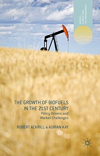 The Growth of Biofuels in the 21st Century Policy Drivers and Market Challenges