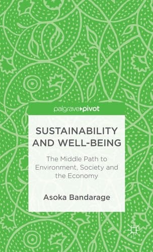 Sustainability and Well-Being The Middle Path to Environment, Society and the Economy