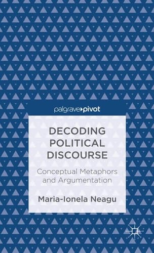 Decoding Political Discourse Conceptual Metaphors and Argumentation