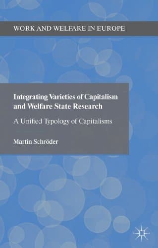 Integrating Varieties of Capitalism and Welfare State Research A Unified Typology of Capitalisms