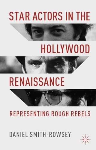 Star Actors in the Hollywood Renaissance Representing Rough Rebels