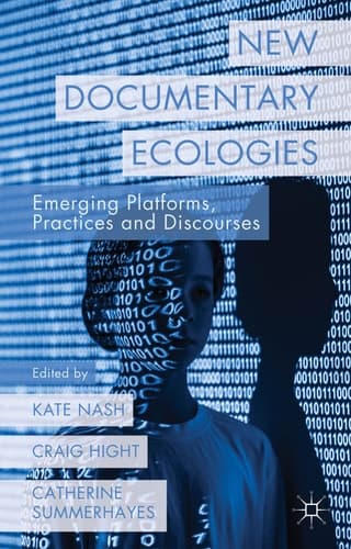 New Documentary Ecologies Emerging Platforms, Practices and Discourses