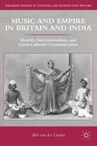 Music and Empire in Britain and India Identity, Internationalism, and Cross-Cultural Communication