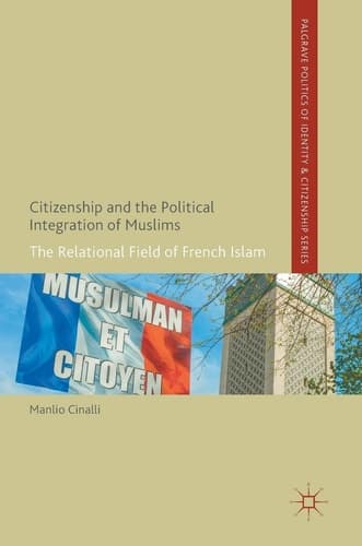 Citizenship and the Political Integration of Muslims The Relational Field of French Islam