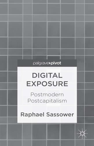 Digital Exposure Postmodern Postcapitalism