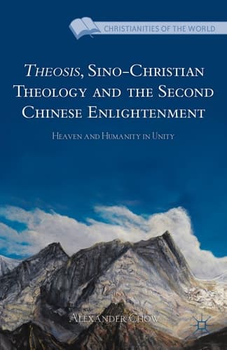 Theosis, Sino-Christian Theology and the Second Chinese Enlightenment Heaven and Humanity in Unity