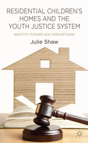 Residential Children's Homes and the Youth Justice System Identity, Power and Perceptions
