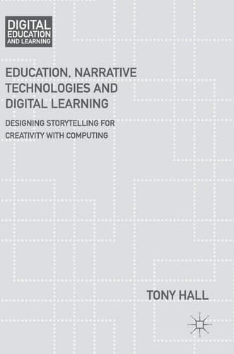 Education, Narrative Technologies and Digital Learning Designing Storytelling for Creativity with Computing