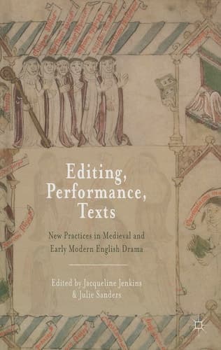 Editing, Performance, Texts New Practices in Medieval and Early Modern English Drama