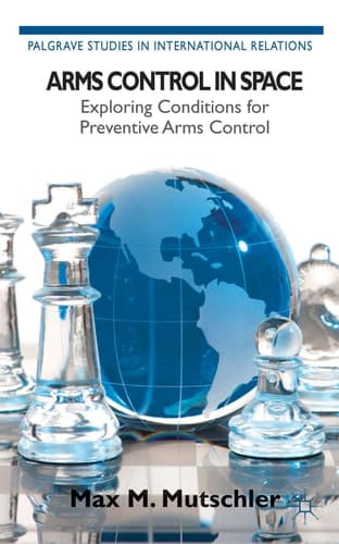 Arms Control in Space Exploring Conditions for Preventive Arms Control