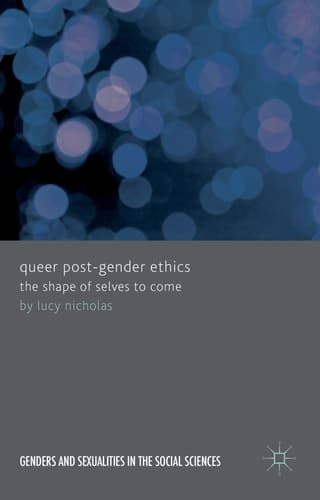 Queer Post-Gender Ethics The Shape of Selves to Come