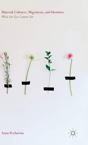 Material Cultures, Migrations, and Identities What the Eye Cannot See