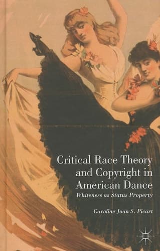 Critical Race Theory and Copyright in American Dance Whiteness as Status Property