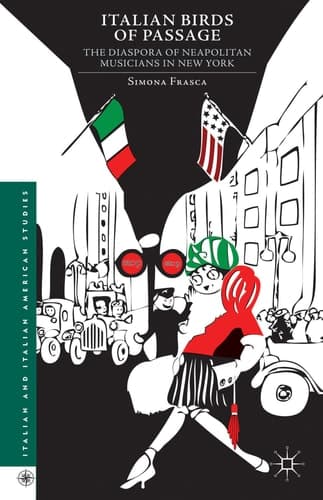 Italian Birds of Passage The Diaspora of Neapolitan Musicians in New York