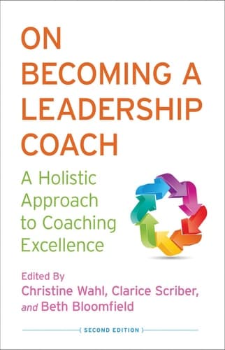On Becoming a Leadership Coach A Holistic Approach to Coaching Excellence