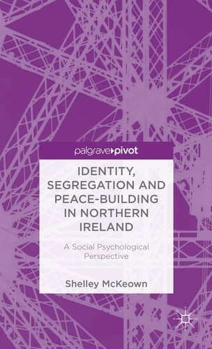 Identity, Segregation and Peace-building in Northern Ireland A Social Psychological Perspective
