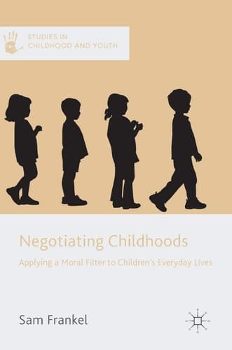 Negotiating Childhoods Applying a Moral Filter to Children’s Everyday Lives