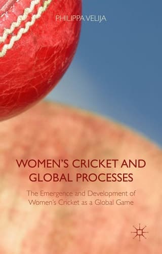 Women's Cricket and Global Processes The Emergence and Development of Women's Cricket as a Global Game