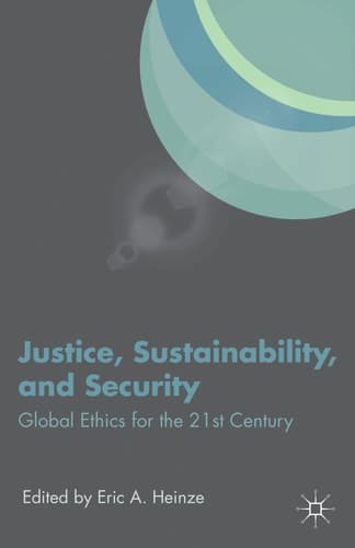 Justice, Sustainability, and Security Global Ethics for the 21st Century