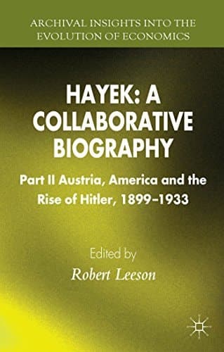 Hayek: A Collaborative Biography Part II, Austria, America and the Rise of Hitler, 1899-1933