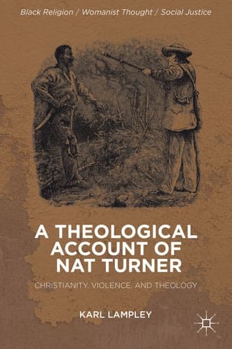 A Theological Account of Nat Turner Christianity, Violence, and Theology
