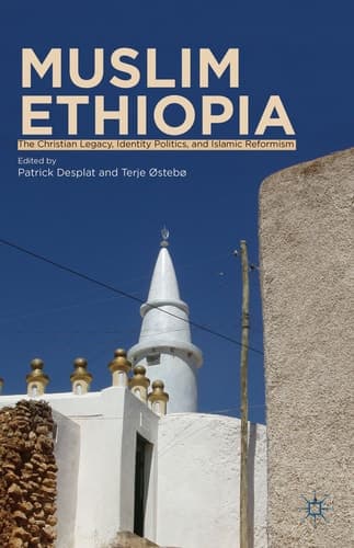 Muslim Ethiopia The Christian Legacy, Identity Politics, and Islamic Reformism
