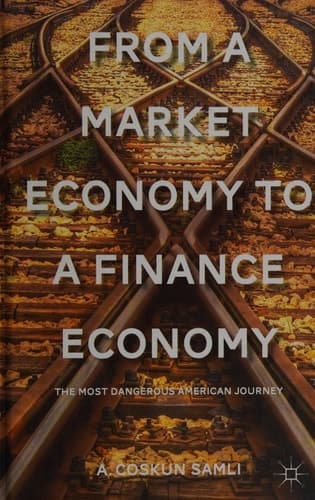 From a Market Economy to a Finance Economy The Most Dangerous American Journey