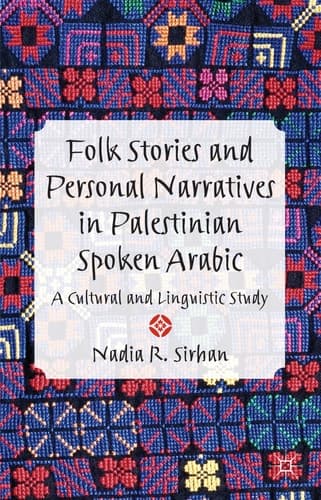 Folk Stories and Personal Narratives in Palestinian Spoken Arabic A Cultural and Linguistic Study