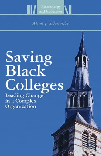 Saving Black Colleges Leading Change in a Complex Organization