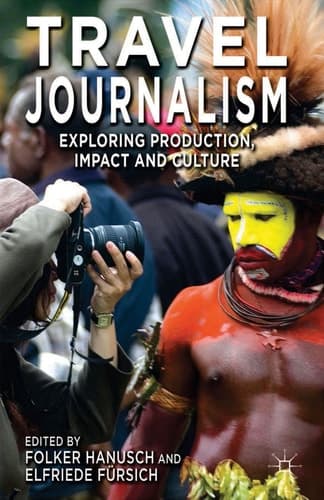 Travel Journalism Exploring Production, Impact and Culture
